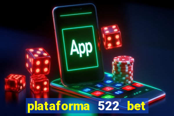 plataforma 522 bet 茅 confi谩vel